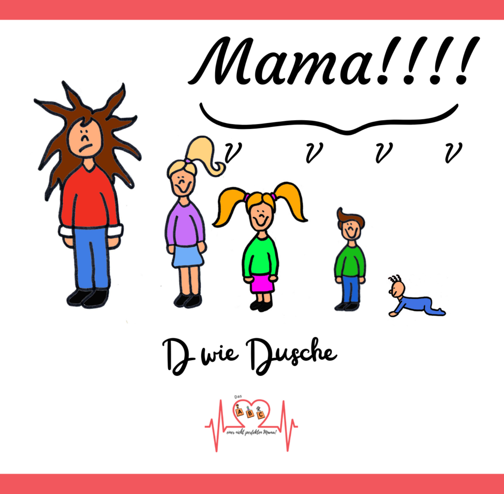 D wie Dusche. Mutter und 4 Kinder, die alle Mama rufen