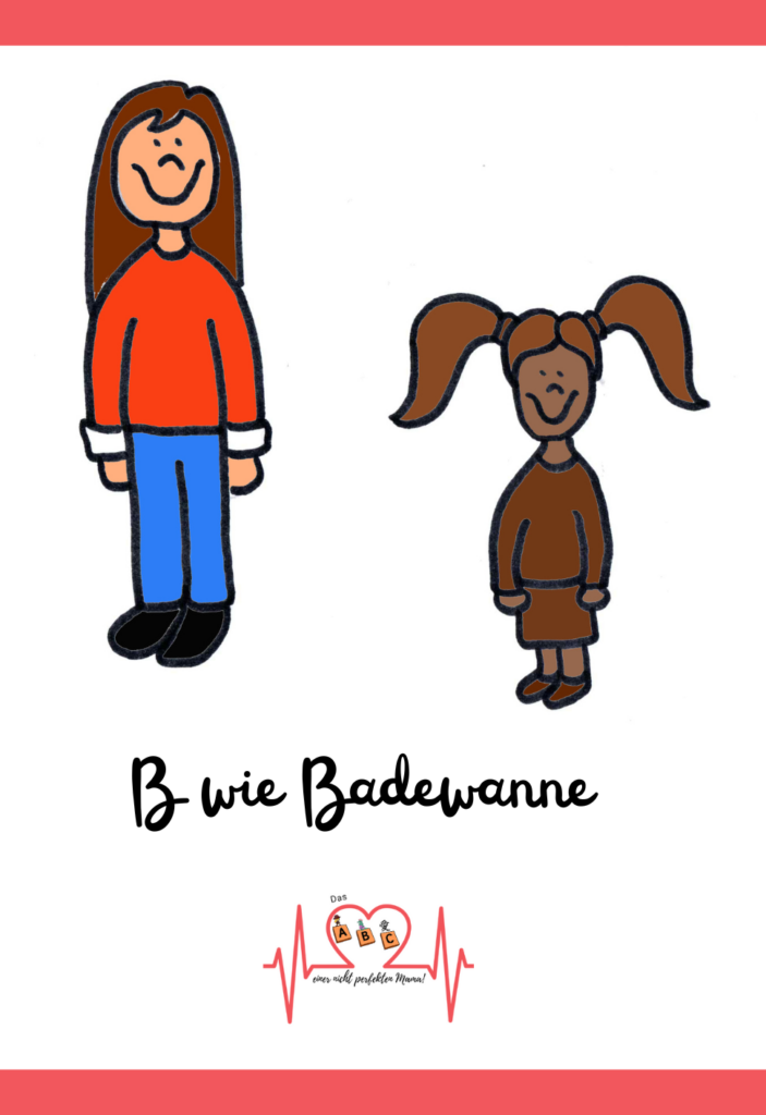 B wie Badewanne. Mutter und Tochter. Tochter ist volle Schlamm.
